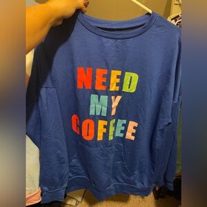 Need my Coffee Sweatshirt